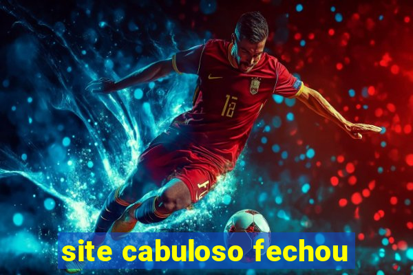 site cabuloso fechou